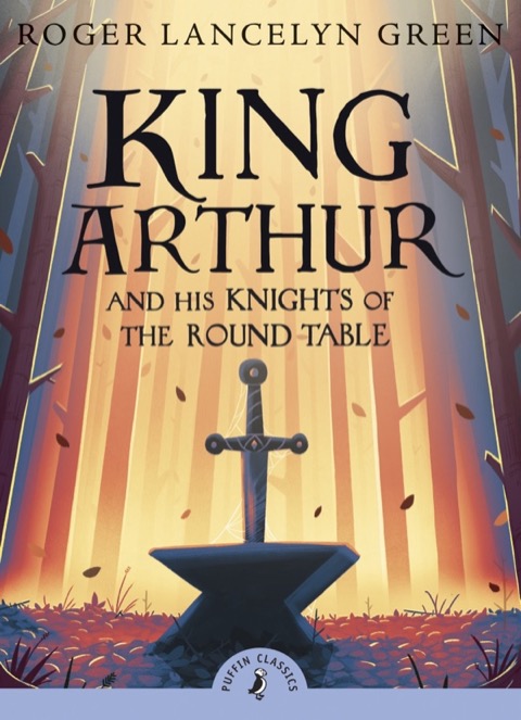 Cover of King Arthur and His Knights of the Round Table by Roger Lancelyn Green